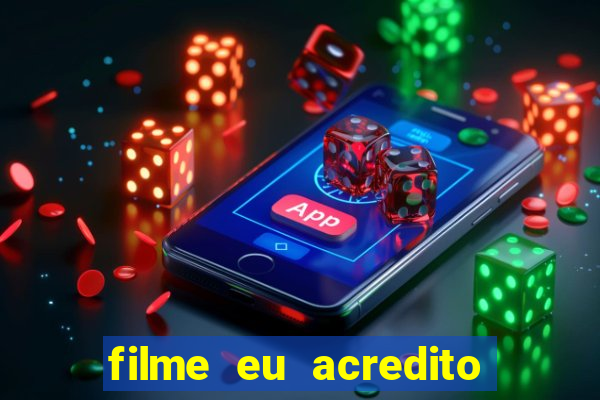 filme eu acredito é real