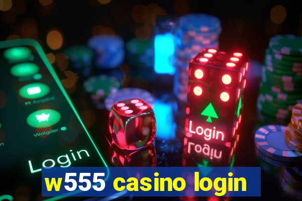 w555 casino login