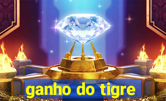 ganho do tigre