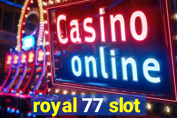 royal 77 slot