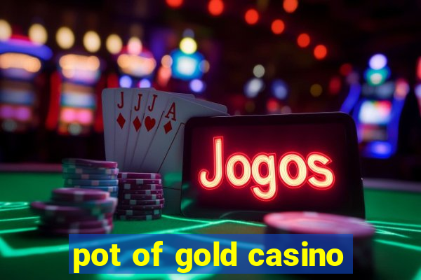 pot of gold casino