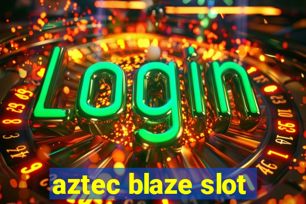 aztec blaze slot