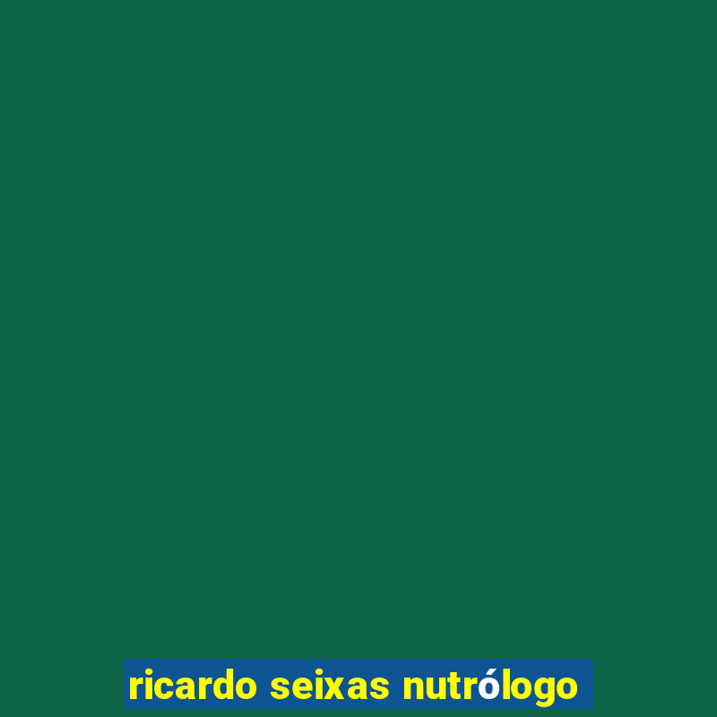 ricardo seixas nutrólogo