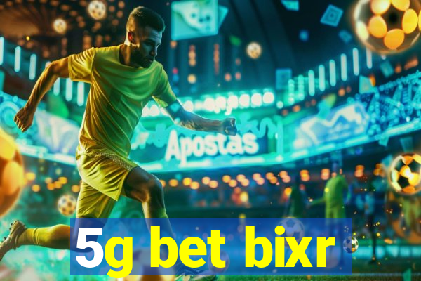 5g bet bixr