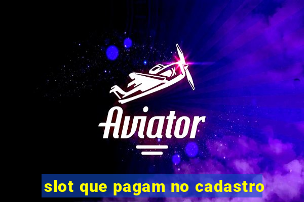 slot que pagam no cadastro