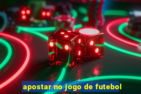 apostar no jogo de futebol