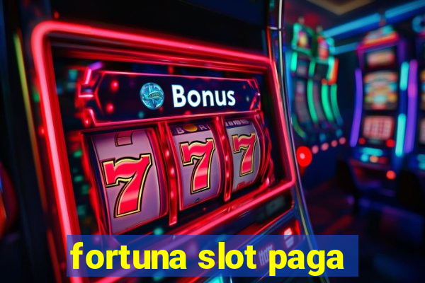 fortuna slot paga