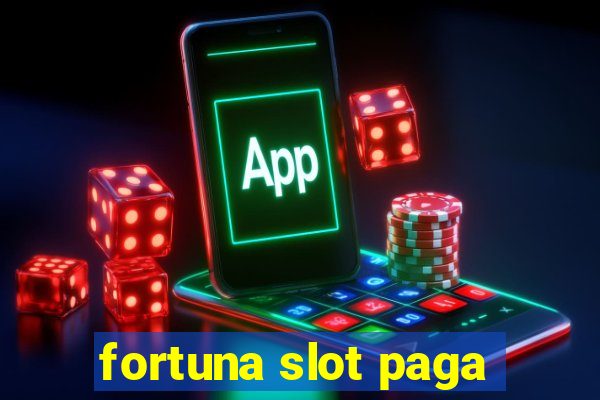 fortuna slot paga