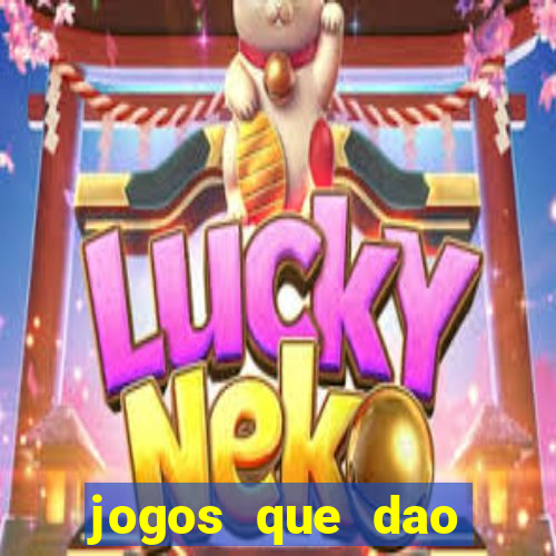 jogos que dao bonus e pode sacar