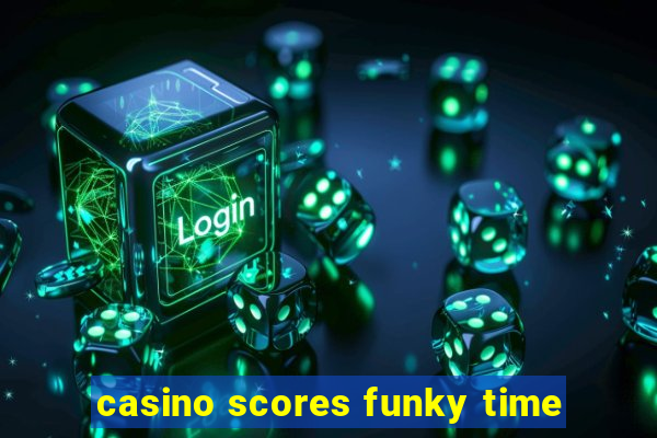 casino scores funky time