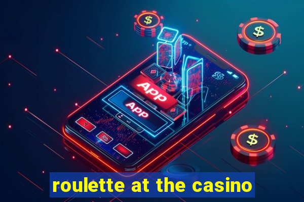 roulette at the casino