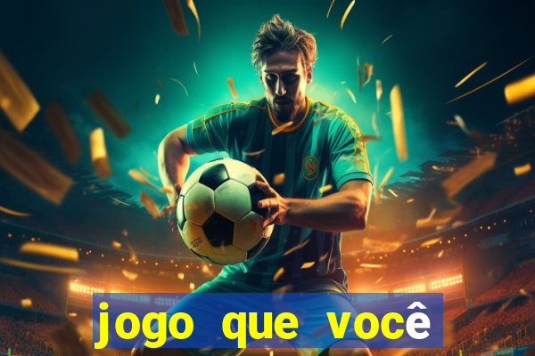 jogo que você ganha dinheiro