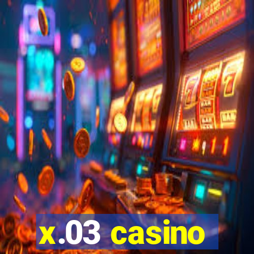 x.03 casino