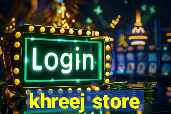 khreej store