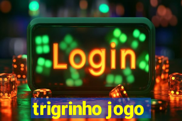 trigrinho jogo