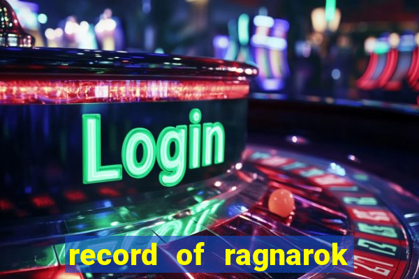 record of ragnarok 3 temporada online dublado