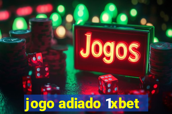 jogo adiado 1xbet