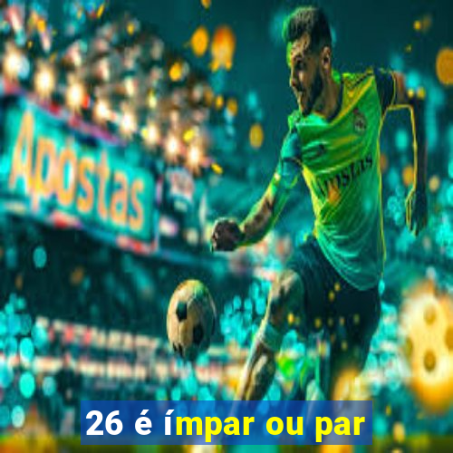 26 é ímpar ou par