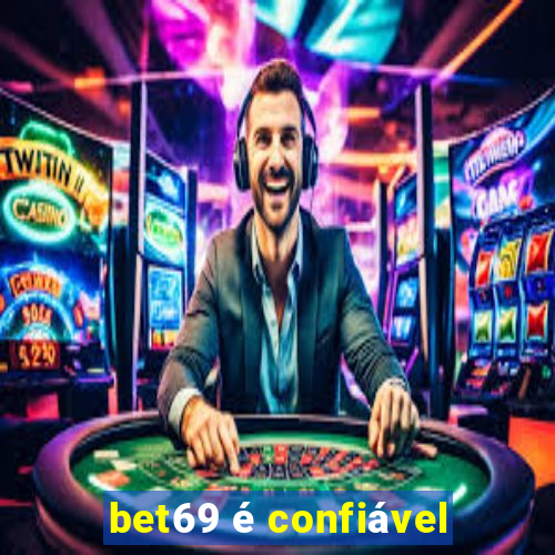 bet69 é confiável