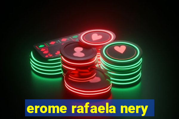 erome rafaela nery