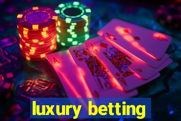 luxury betting