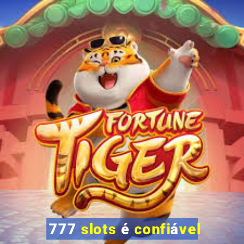 777 slots é confiável