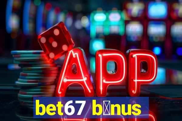 bet67 b么nus