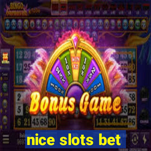 nice slots bet