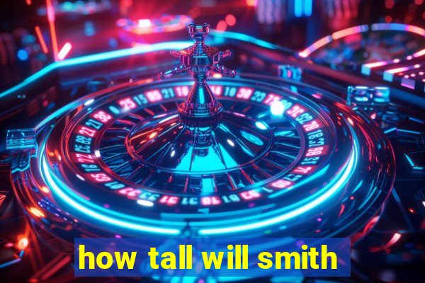 how tall will smith