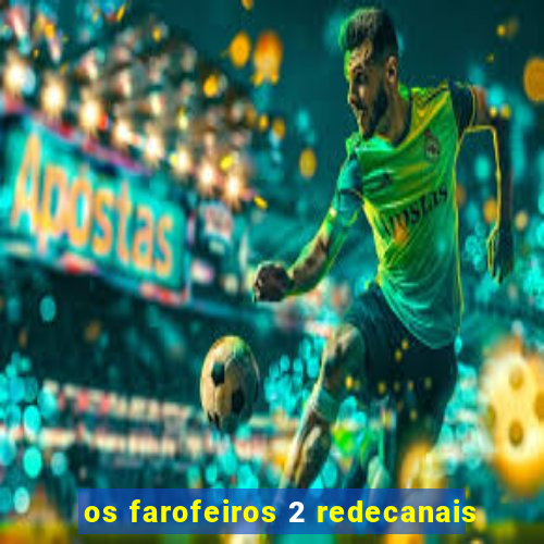 os farofeiros 2 redecanais