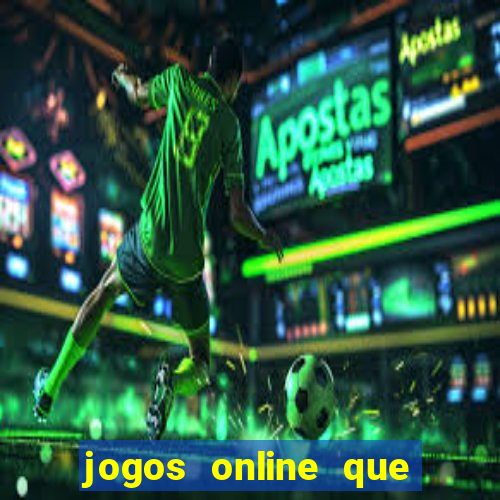 jogos online que ganham dinheiro de verdade