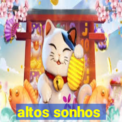 altos sonhos