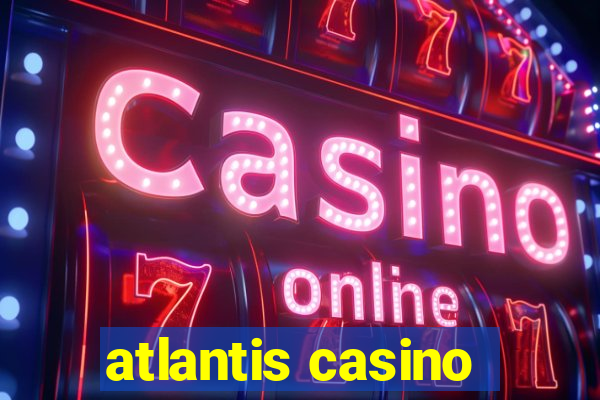 atlantis casino