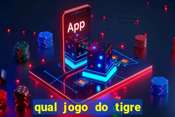 qual jogo do tigre que da dinheiro