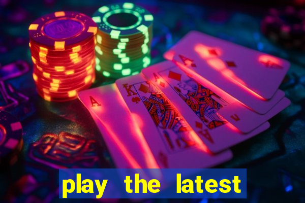 play the latest casino games and win big