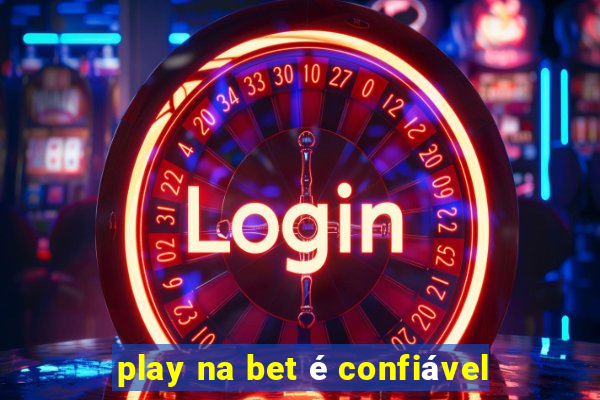 play na bet é confiável