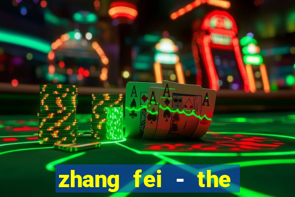 zhang fei - the abandoned son