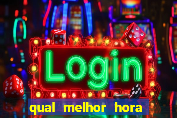 qual melhor hora de jogar fortune tiger