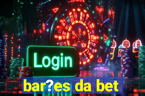 bar?es da bet