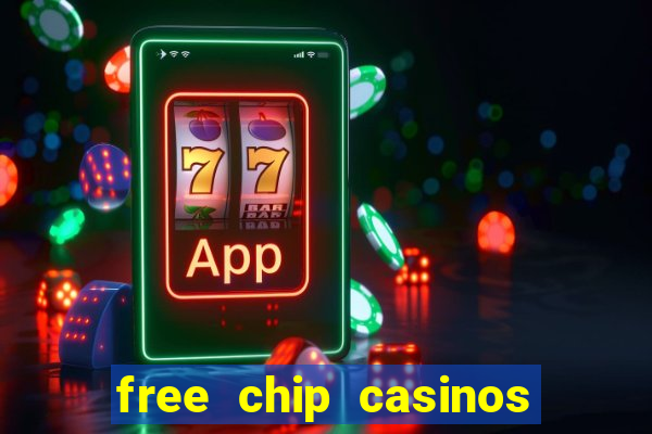 free chip casinos no deposit