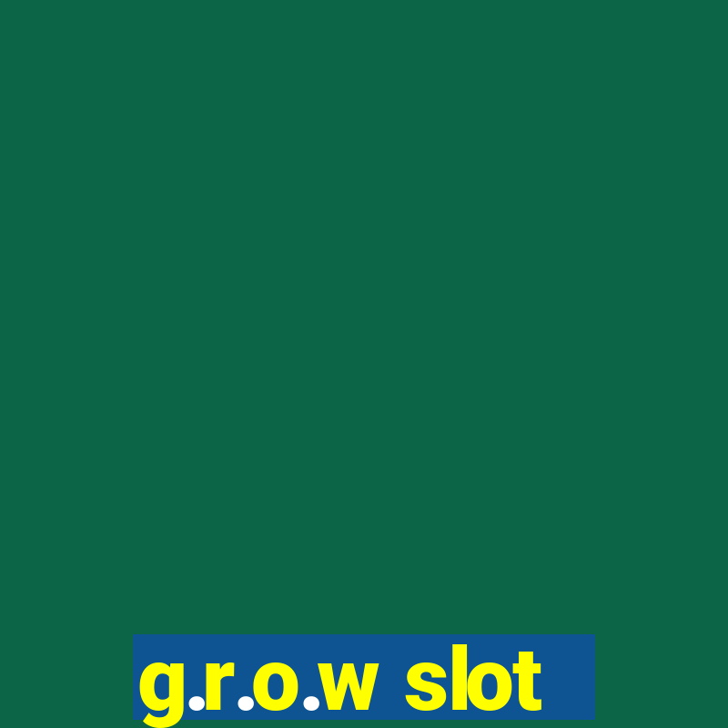 g.r.o.w slot