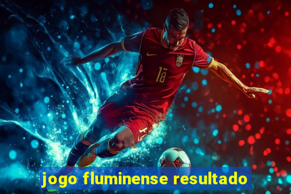 jogo fluminense resultado