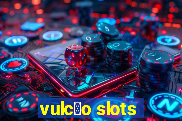 vulc茫o slots