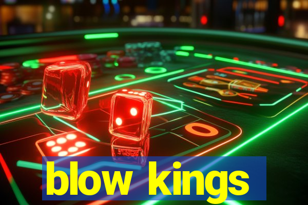 blow kings