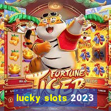 lucky slots 2023