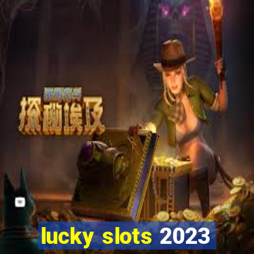 lucky slots 2023