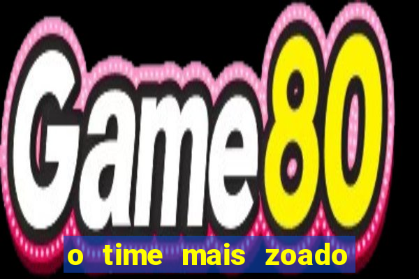 o time mais zoado do mundo