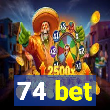 74 bet