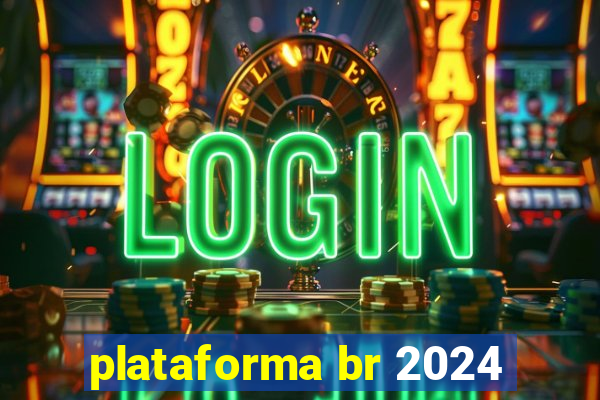 plataforma br 2024