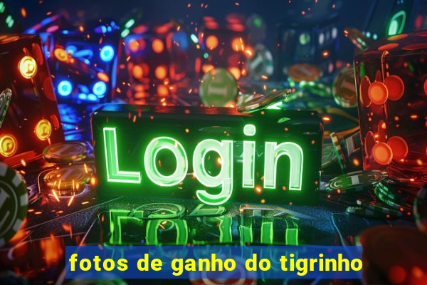 fotos de ganho do tigrinho